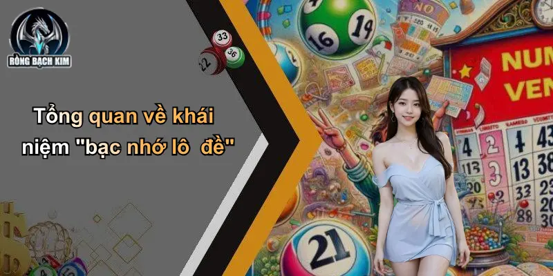 Tổng quan về khái niệm "bạc nhớ lô đề"