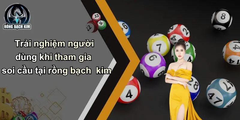 Trải nghiệm người dùng khi tham gia soi cầu tại rồng bạch kim