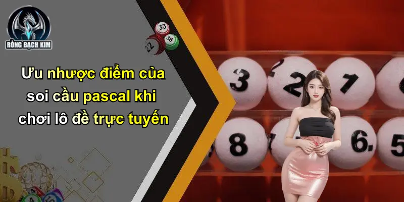 Ưu nhược điểm của soi cầu pascal khi chơi lô đề trực tuyến