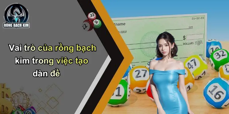 Vai trò của rồng bạch kim trong việc tạo dàn đề