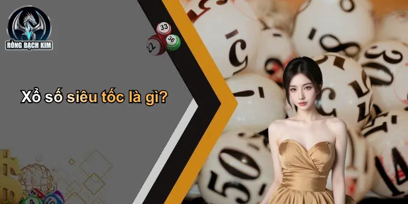 Xổ số siêu tốc là gì?