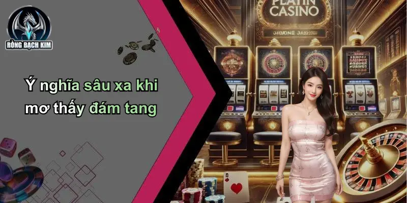 Ý nghĩa sâu xa khi mơ thấy đám tang