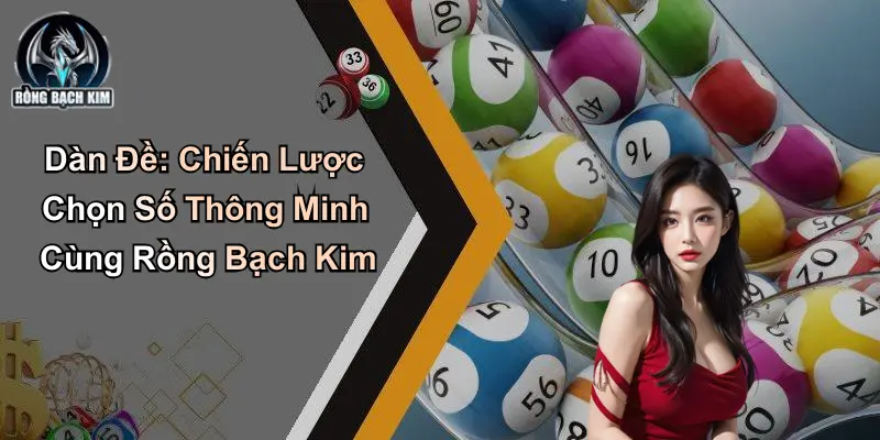 Dàn Đề: Chiến Lược Chọn Số Thông Minh Cùng Rồng Bạch Kim
