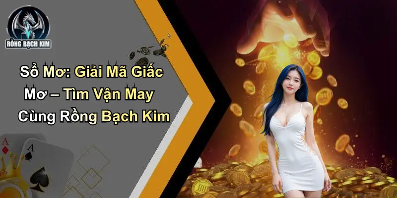 Sổ Mơ: Giải Mã Giấc Mơ – Tìm Vận May Cùng Rồng Bạch Kim