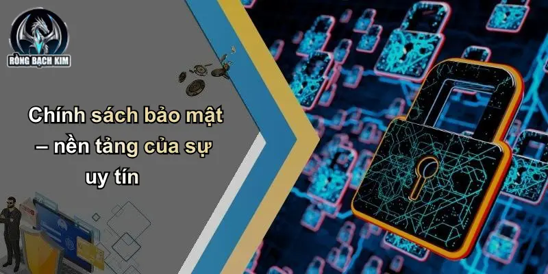 Chính sách bảo mật – nền tảng của sự uy tín