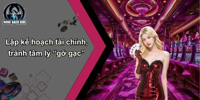 Lập kế hoạch tài chính, tránh tâm lý “gỡ gạc”